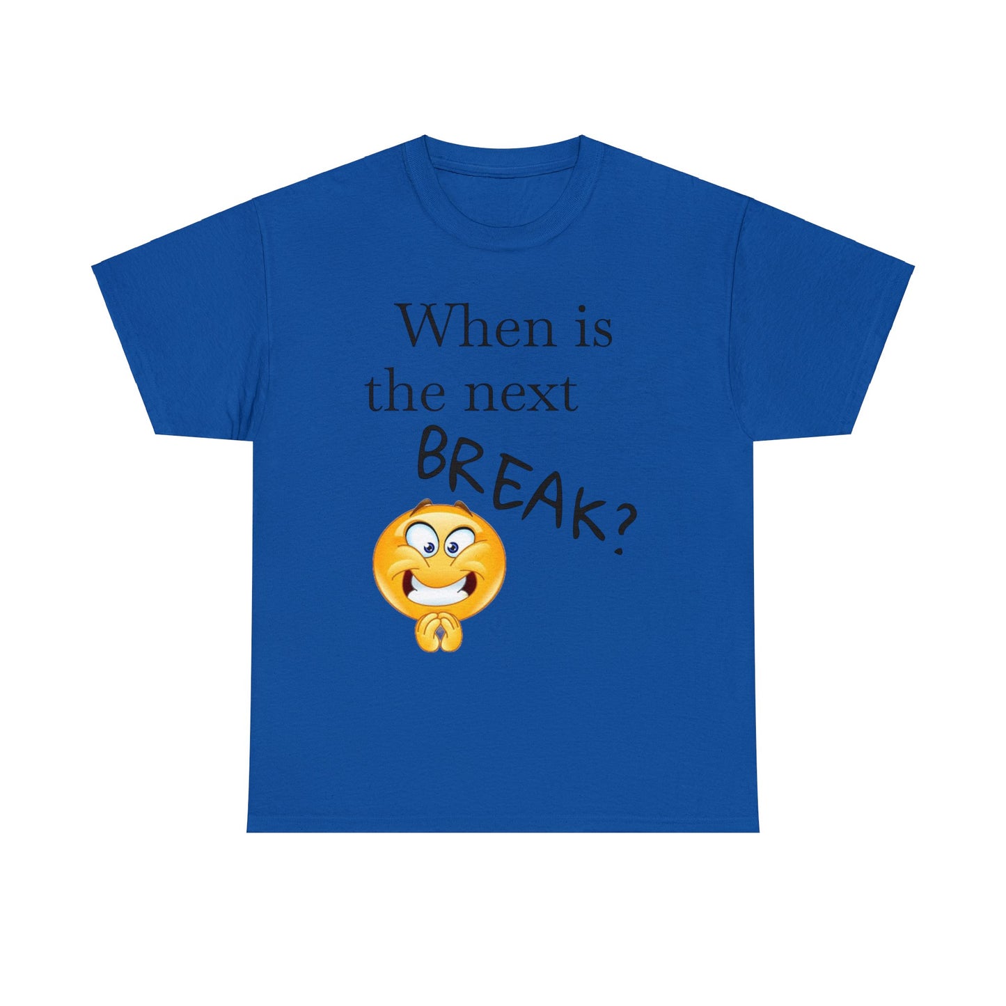 When is the Next BREAK? Novelty Unisex Heavy Cotton Tee