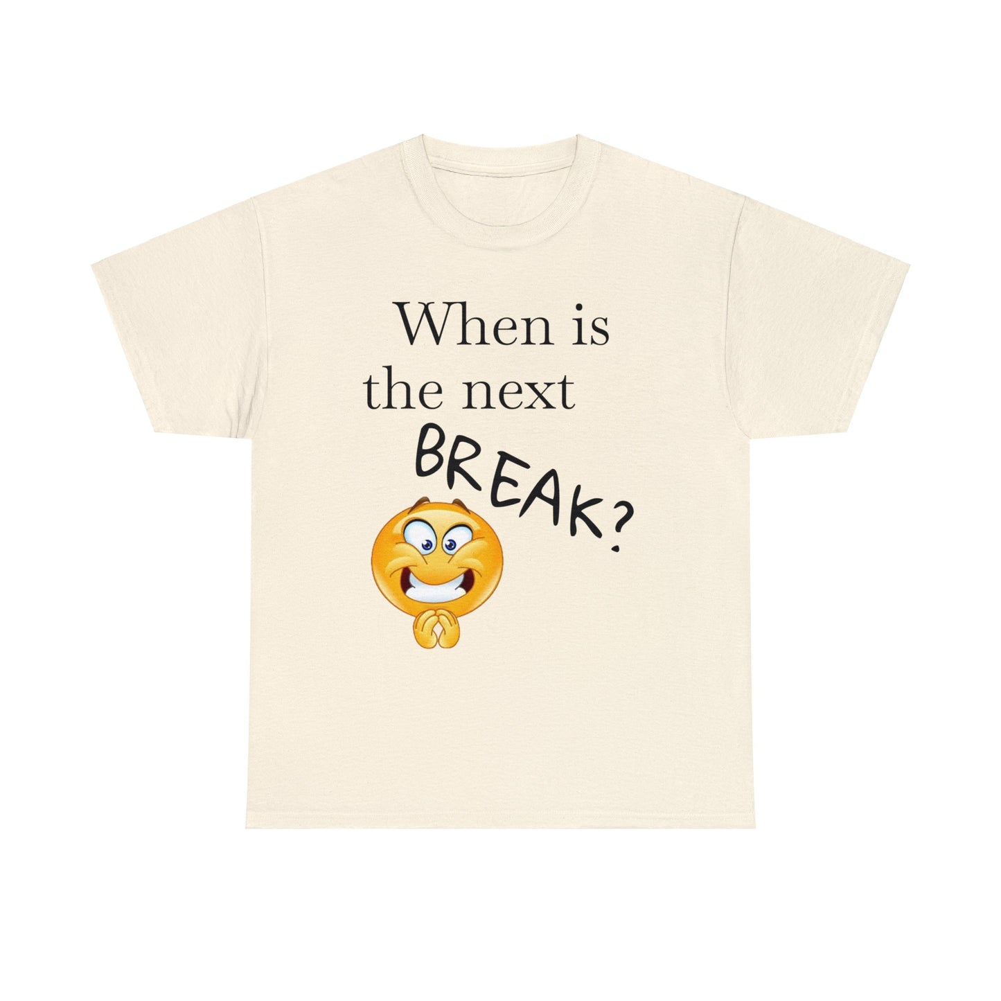 When is the Next BREAK? Novelty Unisex Heavy Cotton Tee