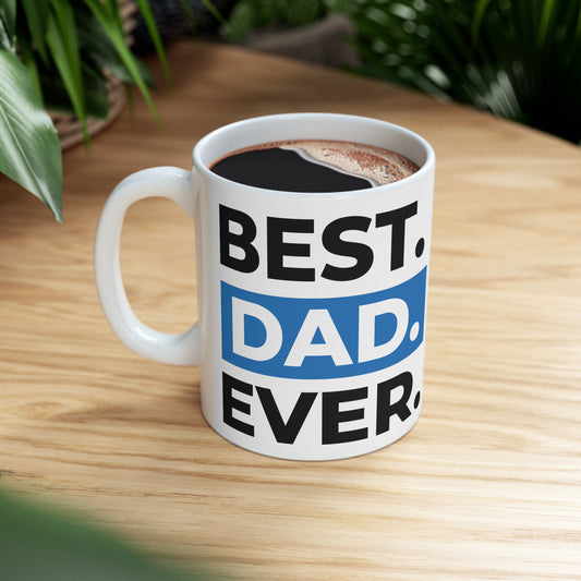 Best. Dad. Ever. Ceramic Mug 11oz