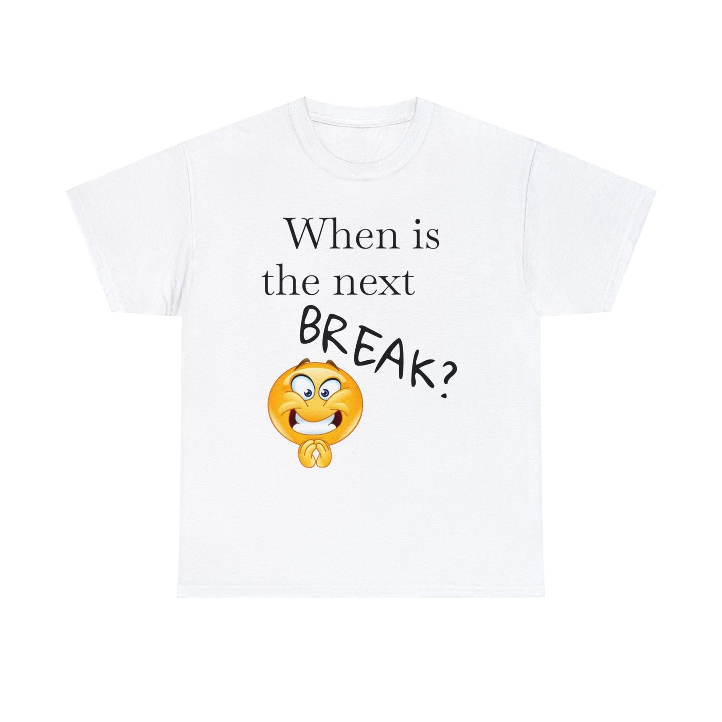 When is the Next BREAK? Novelty Unisex Heavy Cotton Tee